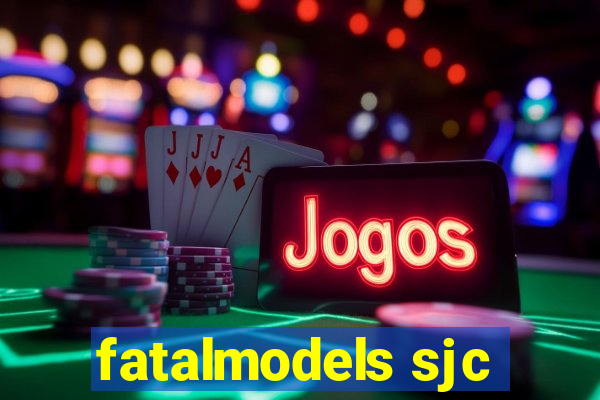 fatalmodels sjc